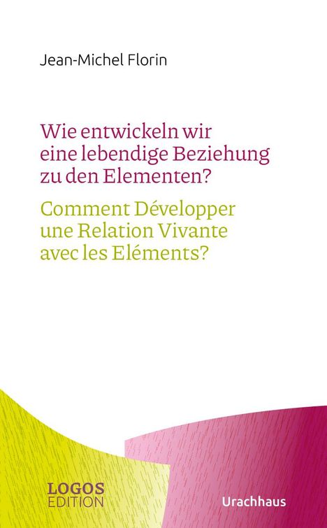 Jean-Michel Florin: Wie entwickeln wir eine lebendige Beziehung zu den Elementen? / Comment Développer une Relation Vivante avec les Eléments?, Buch