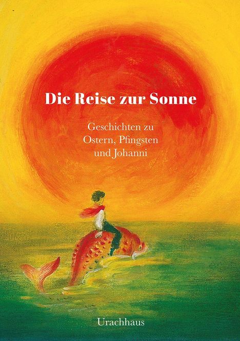 „Die Reise zur Sonne: Geschichten zu Ostern, Pfingsten und Johanni.“ Illustration: Kind auf Fisch vor rotem Sonnenball.