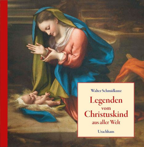 "Legenden vom Christuskind aus aller Welt", Walter Schmidkunz, Urachhaus. Gemälde: Maria kniet vor dem Christuskind.