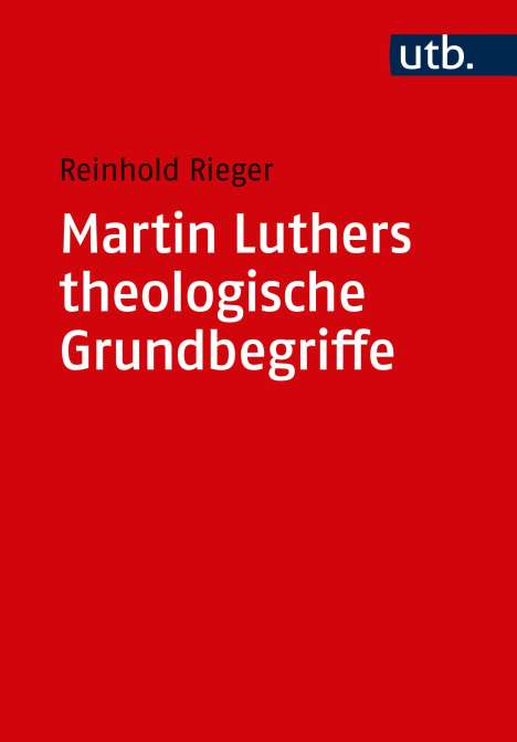 Reinhold Rieger: Martin Luthers theologische Grundbegriffe, Buch