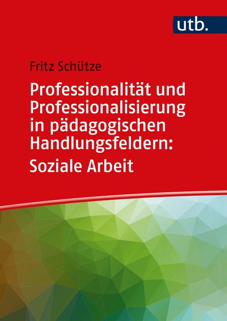 Fritz Schütze: Professionalität und Professionalisierung in pädagogischen Handlungsfeldern: Soziale Arbeit, Buch