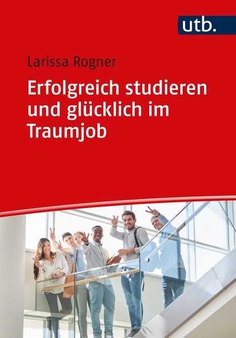 Larissa Rogner: Erfolgreich studieren und glücklich im Traumjob, Buch