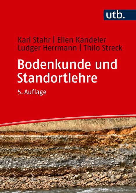 utb. Karl Stahr, Ellen Kandeler, Ludger Herrmann, Thilo Streck. Bodenkunde und Standortlehre. 5. Auflage. Erdschichten in Profil.