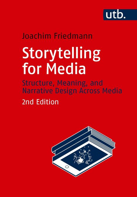 "Storytelling for Media" von Joachim Friedmann, 2. Auflage, utb-Logo oben rechts, Illustration mit Büchern und Tablet.