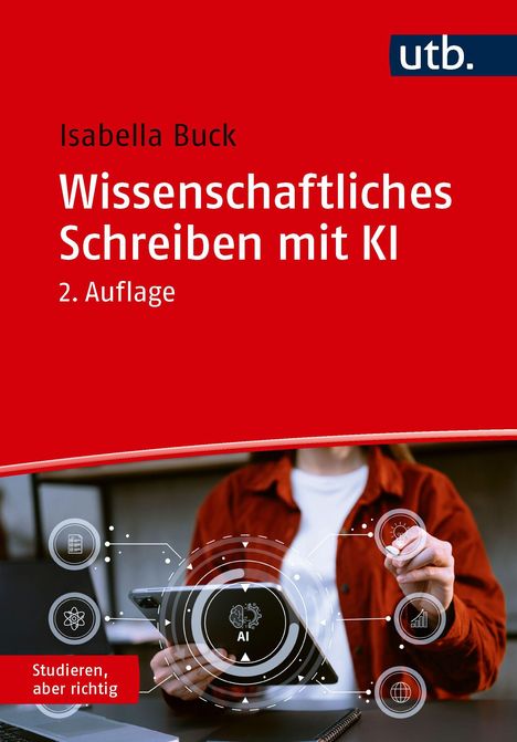 Isabella Buck, Wissenschaftliches Schreiben mit KI, 2. Auflage. Rotes Cover, Person hält Tablet, UI-Elemente illustriert.
