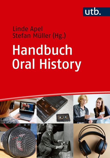 "Handbuch Oral History" von Linde Apel und Stefan Müller. Oben rot mit utb-Logo, unten Collage mit Mikrofon und Kopfhörern.