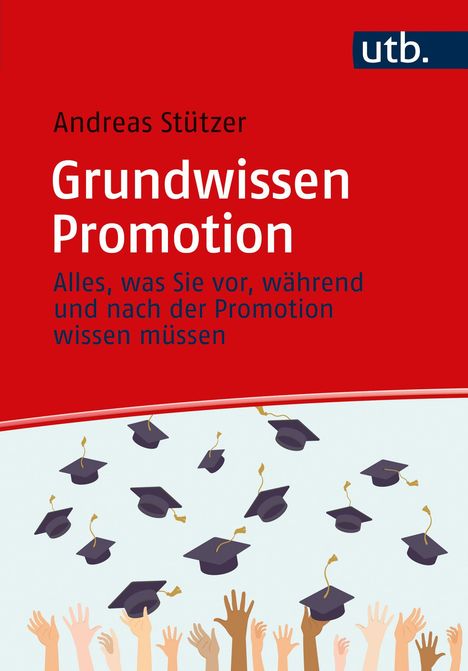 "Grundwissen Promotion" von Andreas Stützer, mit fliegenden Doktorhüten und erhobenen Händen, roter Hintergrund.