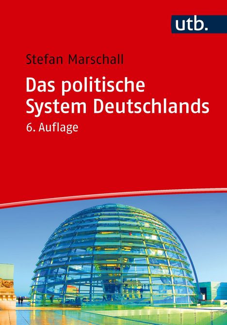 „Das politische System Deutschlands“, Stefan Marschall, 6. Auflage. Unten: Glas-Kuppel des Reichstagsgebäudes.