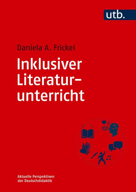 "Inklusiver Literaturunterricht", Daniela A. Frickel. Roter Hintergrund, blaue Icons: Buch, Kopf, Hand, Noten, Sprechblase.