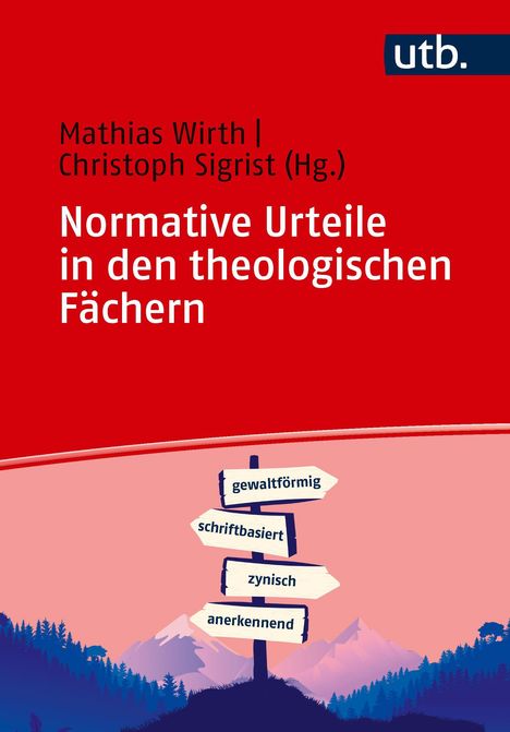 Buchtitel: "Normative Urteile in den theologischen Fächern." Rotes Cover, unten Wegweiser mit den Worten: gewaltförmig, schriftbasiert, zynisch, anerkennend.