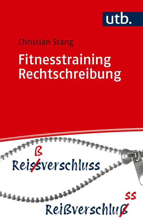 "Fitnesstraining Rechtschreibung" von Christian Stang. Oben links "utb". Darunter ein Reißverschluss mit Korrektur von "ß" zu "ss".
