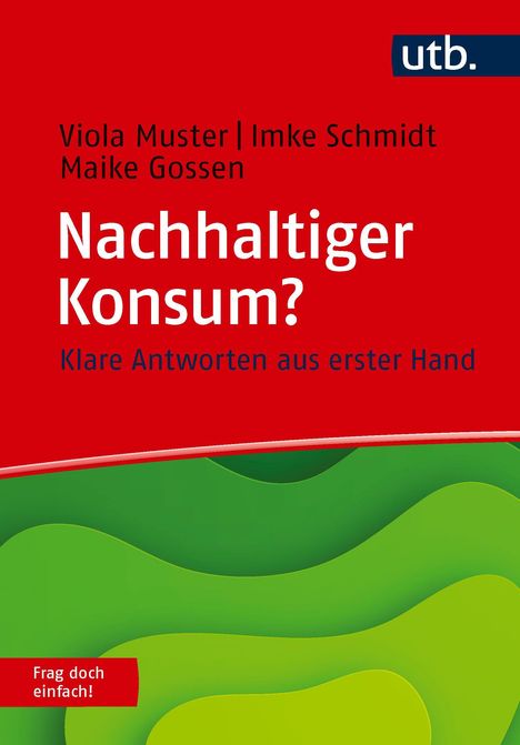 Buchtitel "Nachhaltiger Konsum? Klare Antworten", Autoren genannt. Rot-grünes Design mit Logo "utb." und Slogan "Frag doch einfach!".