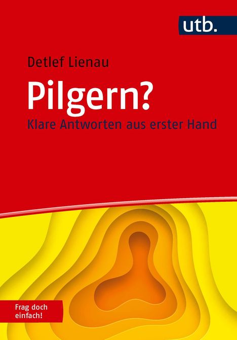 Text: "Detlef Lienau, Pilgern? Klare Antworten aus erster Hand, Frag doch einfach!, utb." Farben: Rot, Gelb, Orange.
