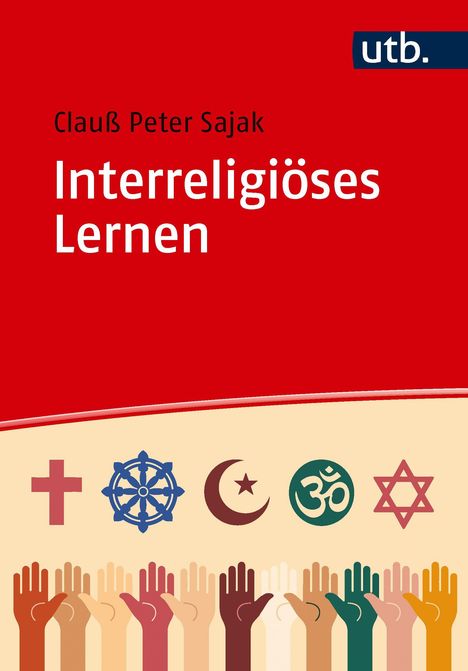 "Interreligiöses Lernen" von Clauß Peter Sajak. Symbole großer Religionen über erhobenen Händen, roter Hintergrund mit "utb".