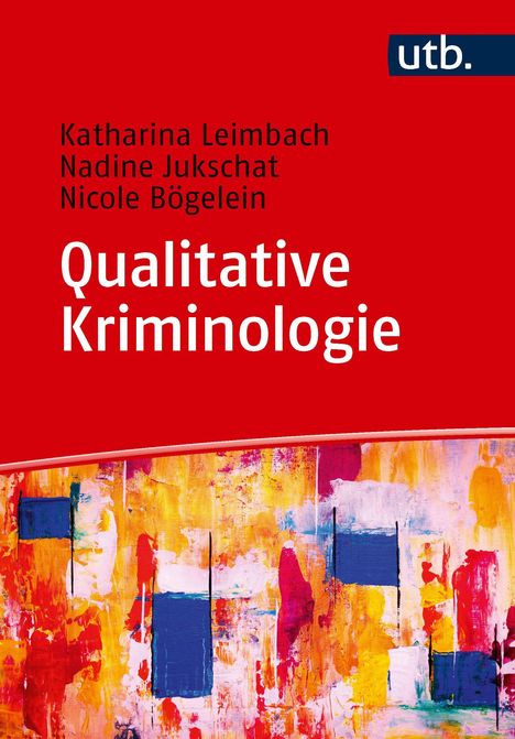 „Qualitative Kriminologie“ von Katharina Leimbach, Nadine Jukschat, Nicole Bögelein. Rotes Cover, farbenfrohe Malerei.