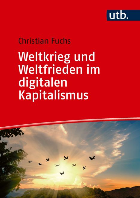 „Weltkrieg und Weltfrieden im digitalen Kapitalismus“ von Christian Fuchs. Unten Sonnenuntergang mit fliegenden Vögeln.