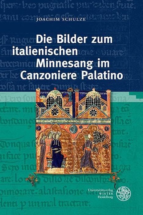 Joachim Schulze: Die Bilder zum italienischen Minnesang im Canzoniere Palatino, Buch