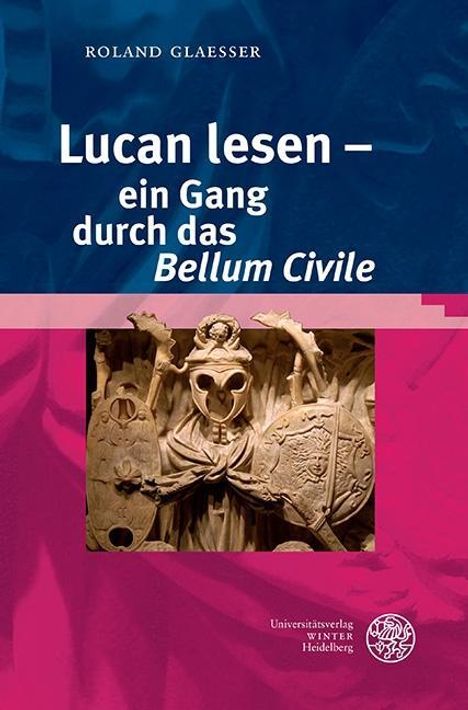 Roland Glaesser: Glaesser, R: Lucan lesen - ein Gang durch das ,Bellum Civile, Buch
