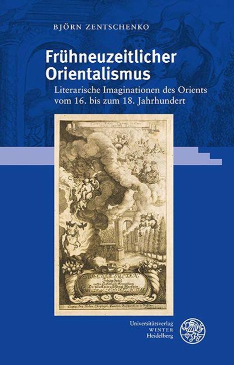 "Frühneuzeitlicher Orientalismus. Literarische Imaginationen des Orients vom 16. bis zum 18. Jahrhundert."