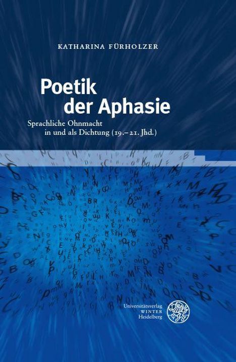 „Poetik der Aphasie: Sprachliche Ohnmacht in und als Dichtung (19.–21. Jhd.)“ von Katharina Fürholzer. Verschwommene Buchstaben.