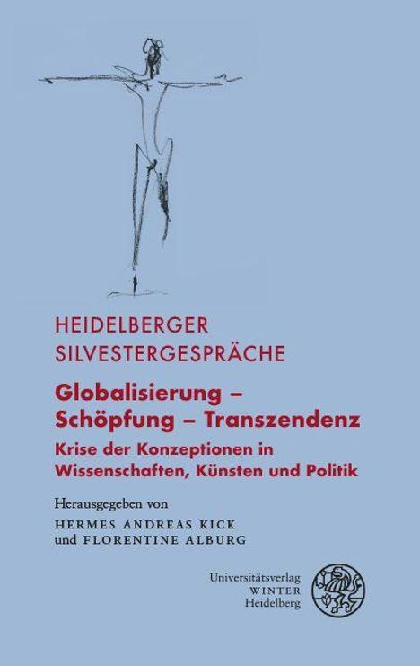 "Heidelberger Silvestergespräche: Globalisierung – Schöpfung – Transzendenz. Herausgegeben von Hermes Andreas Kick, Florentine Alburg. Illustration: Abstrakte Strichzeichnung einer menschlichen Figur in Schwarz auf blauem Hintergrund."