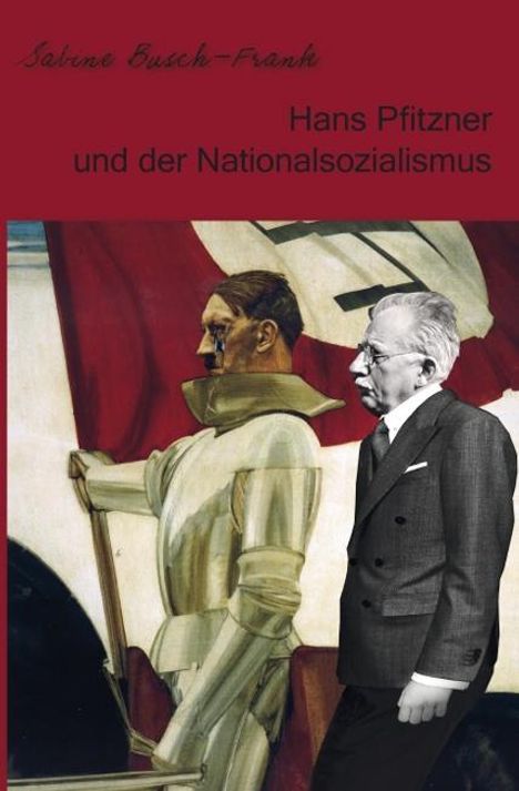 Sabine Busch-Frank: Hans Pfitzner und der Nationalsozialismus, Buch