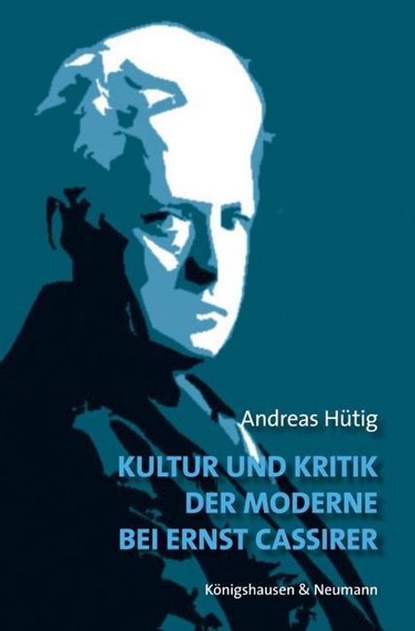 Andreas Hütig: Hütig, A: Kultur und Kritik der Moderne bei Ernst Cassirer, Buch