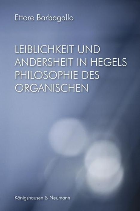 Ettore Barbagallo: Barbagallo, E: Leiblichkeit und Andersheit in Hegels Theorie, Buch