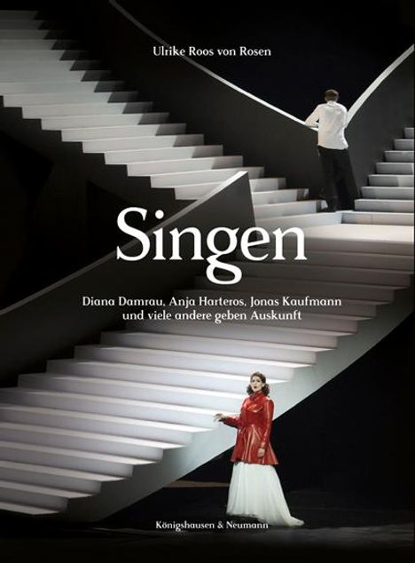 Ulrike Roos von Rosen: Singen. Diana Damrau, Anja Harteros, Jonas Kaufmann und viele andere geben Auskunft, Buch