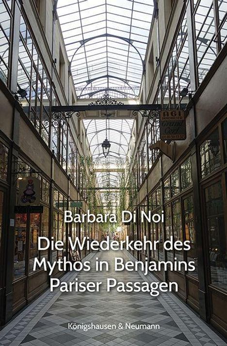 Barbara Di Noi: Die Wiederkehr des Mythos in Benjamins Pariser Passagen, Buch