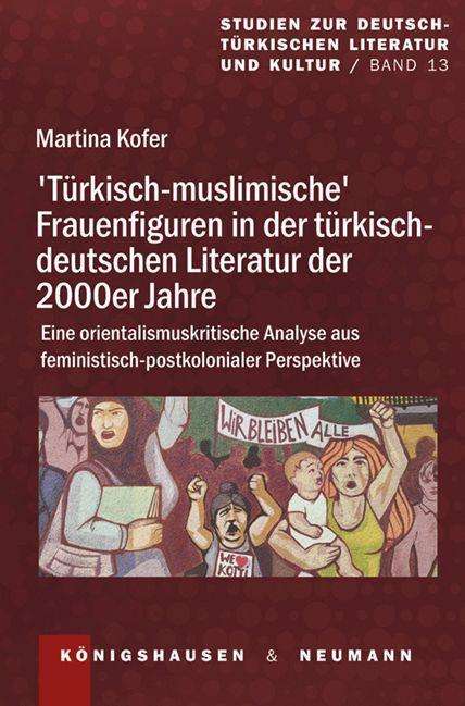 Martina Kofer: >Türkisch-muslimische< Frauenfiguren in der türkisch-deutschen Literatur der 2000er Jahre, Buch