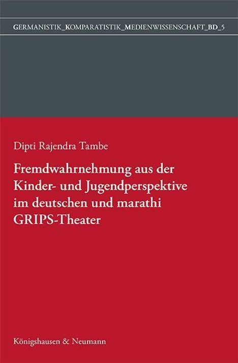 Dipti Rajendra Tambe: Fremdwahrnehmung aus der Kinder- und Jugendperspektive im deutschen und marathi GRIPS Theater, Buch