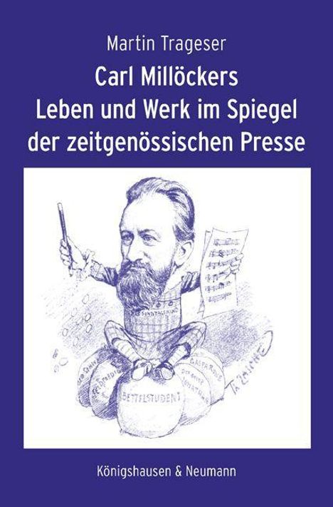 Martin Trageser: Carl Millöckers Leben und Werk im Spiegel der zeitgenössischen Presse, Buch