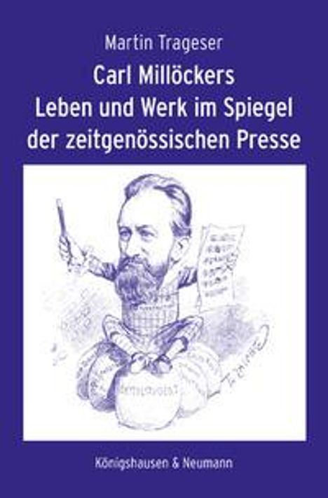 Martin Trageser: Carl Millöckers Leben und Werk im Spiegel der zeitgenössischen Presse, Buch