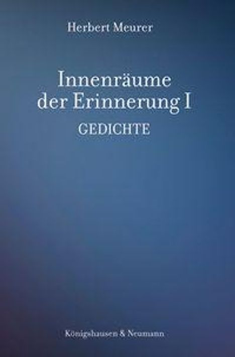 „Herbert Meurer. Innenräume der Erinnerung I. Gedichte. Königshausen & Neumann.“ Blauer, sanfter Farbverlauf.