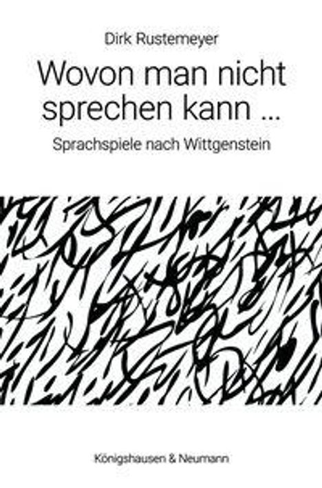 "Dirk Rustemeyer: Wovon man nicht sprechen kann ... Sprachspiele nach Wittgenstein." Schwarze Kritzelei-Muster.