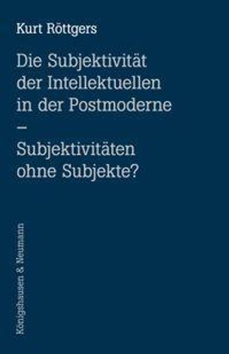 Titel: "Die Subjektivität der Intellektuellen in der Postmoderne – Subjektivitäten ohne Subjekte?" von Kurt Röttgers.