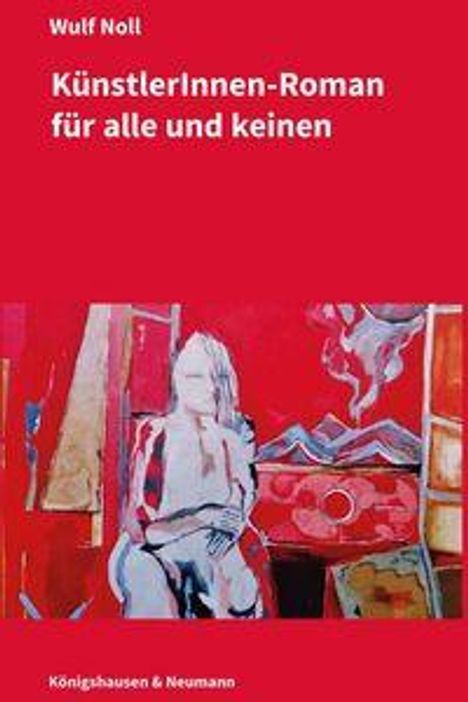 „KünstlerInnen-Roman für alle und keinen“ von Wulf Noll. Unten: Königshausen & Neumann. Illustration: Figur vor abstraktem Hintergrund.