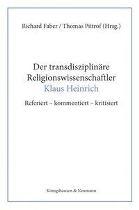 Titel: "Der transdisziplinäre Religionswissenschaftler Klaus Heinrich". Autoren: Richard Faber, Thomas Pittrof.
