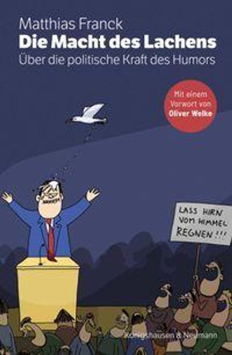"Matthias Franck: Die Macht des Lachens. Über die politische Kraft des Humors. Mit Vorwort von Oliver Welke."  
Illustration: Ein Redner auf einem Podest, Menschen applaudieren, eine Sprechblase sagt „Lass Hirn vom Himmel regnen…“.
