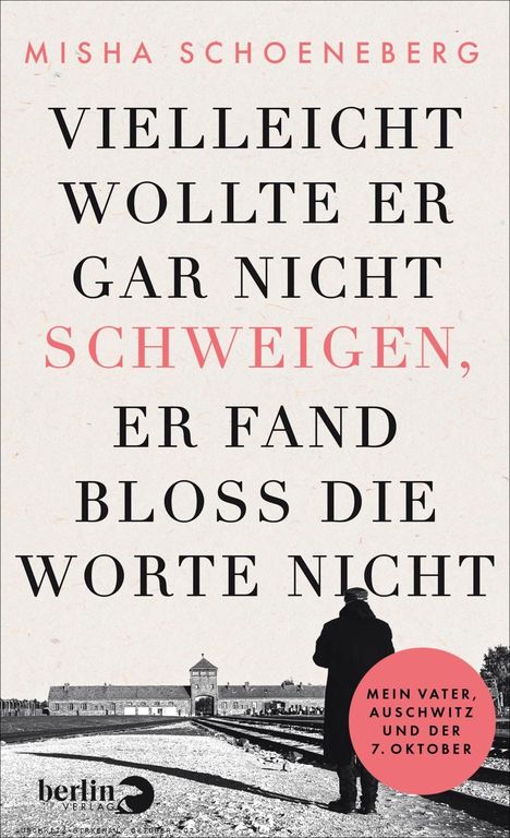 Großer Titel in Schwarz und Rot: "Vielleicht wollte er gar nicht schweigen, er fand bloß die Worte nicht." Black-and-white Szene unten mit Eisenbahngleisen. Roter Kreis: "Mein Vater, Auschwitz und der 7. Oktober."