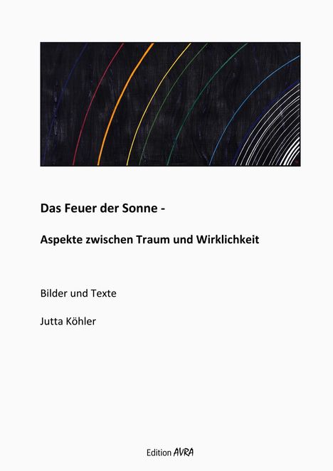 Jutta Köhler: Das Feuer der Sonne - Aspekte zwischen Traum und Wirklichkeit, Buch