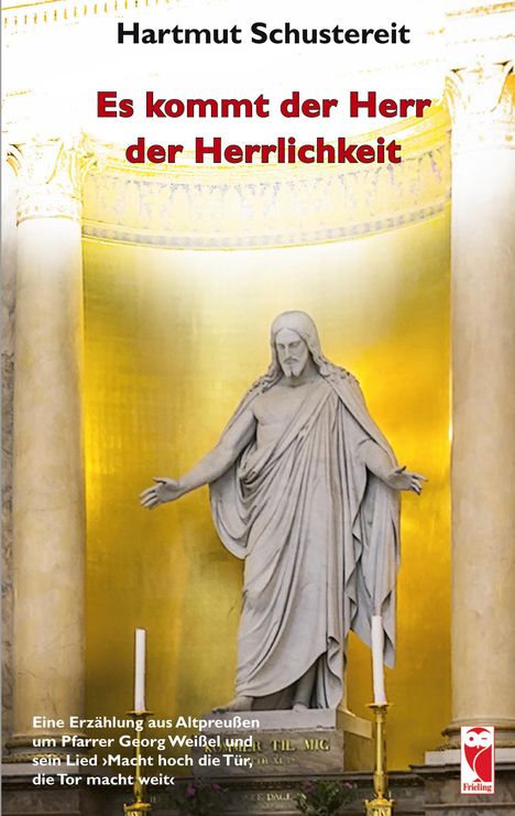 Hartmut Schustereit. Es kommt der Herr der Herrlichkeit. Eine Erzählung um Pfarrer Georg Weißel und sein Lied. Statue.