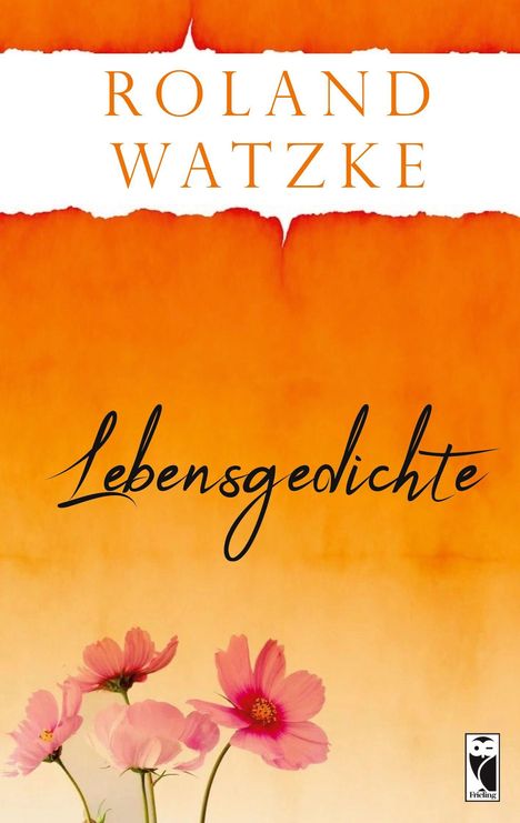 "Roland Watzke. Lebensgedichte. Illustration mit orangefarbenem Hintergrund und vier rosa Blumen unten rechts."