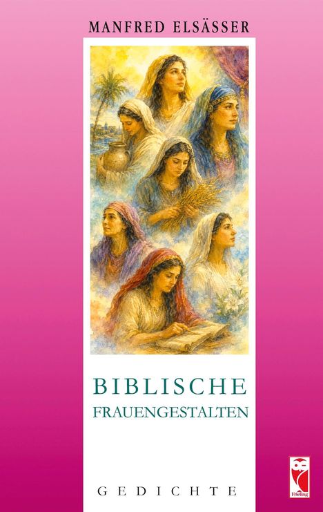 „MANFRED ELSÄSSER: BIBLISCHE FRAUENGESTALTEN GEDICHTE“ vor rosa Hintergrund; Gemälde von Frauen.