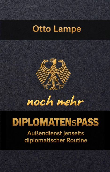 "Otto Lampe, noch mehr DIPLOMATENsPASS, Außendienst jenseits diplomatischer Routine", mit goldfarbenem Bundesadler.