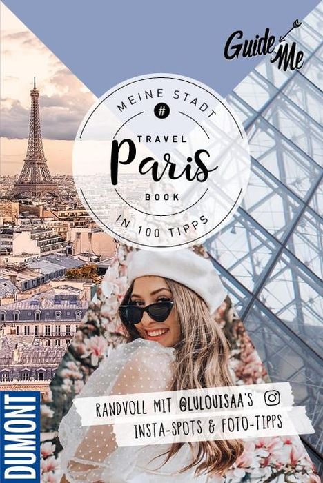 Louisa Löw: GuideMe TravelBook Paris: Instagram-Spots &amp; Must-See-Sights inkl. Foto-Tipps von @lulouisaa (Dumont GuideMe), Buch