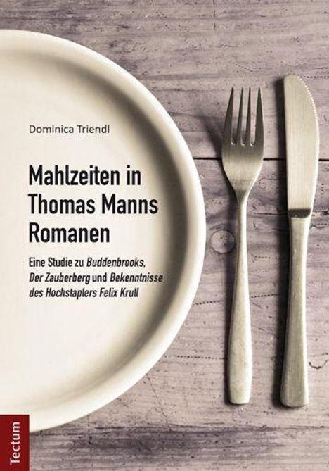 Dominica Triendl: Mahlzeiten in Thomas Manns Romanen, Buch