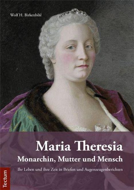 Wolf H. Birkenbihl: Maria Theresia - Monarchin, Mutter und Mensch, Buch