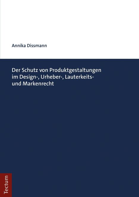 Annika Dissmann: Der Schutz von Produktgestaltungen im Design-, Urheber-, Lauterkeits- und Markenrecht, Buch